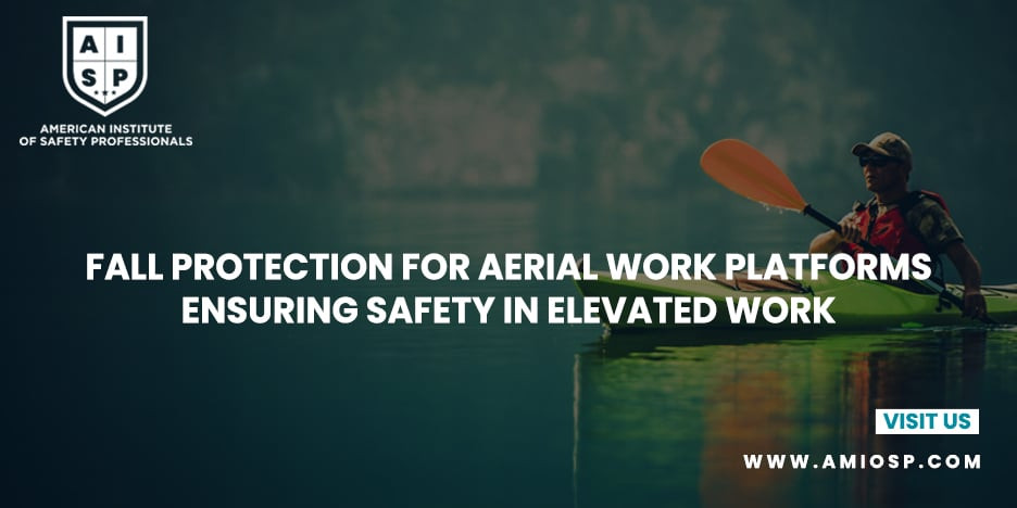 Fall Protection for Aerial Work Platforms: Ensuring Safety in Elevated Work