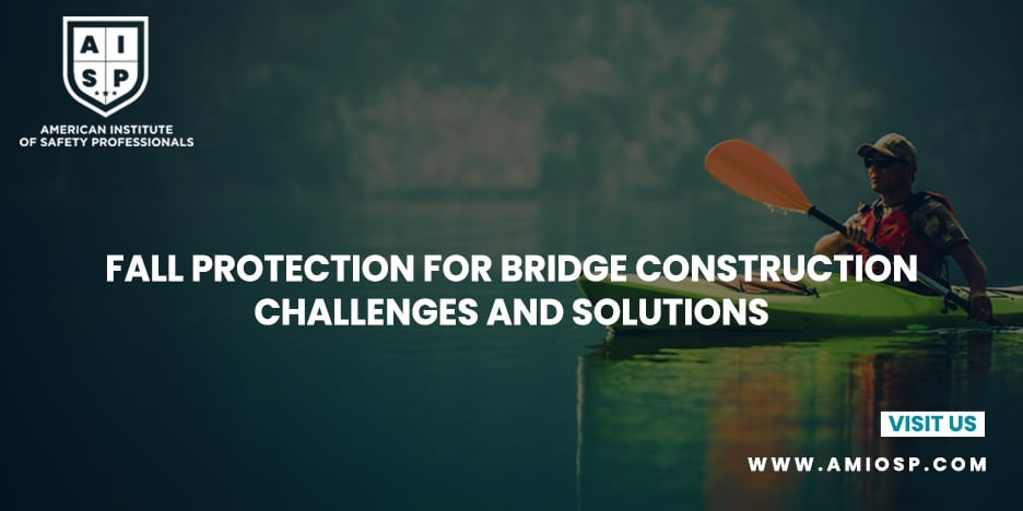 Fall Protection for Bridge Construction: Challenges and Solutions