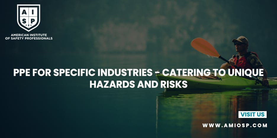 PPE for Specific Industries: Catering to Unique Hazards and Risks